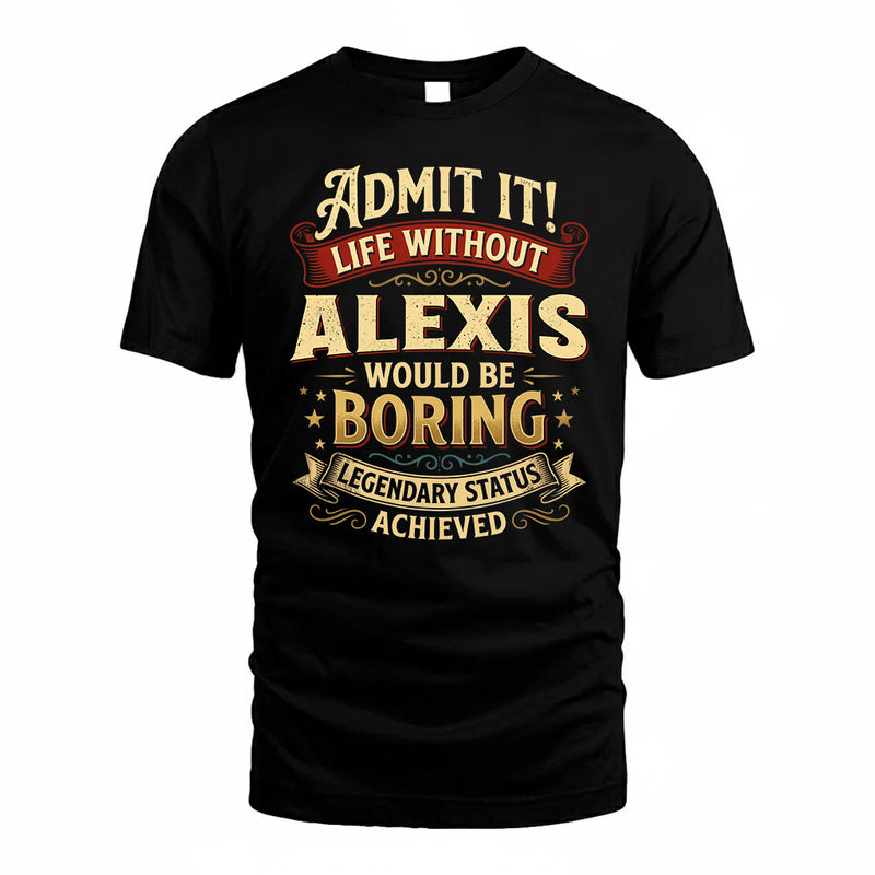 ALEXIS TP65-K5-268–Personalized Funny Quote Apparel “Life Without NAME Would Be Boring”