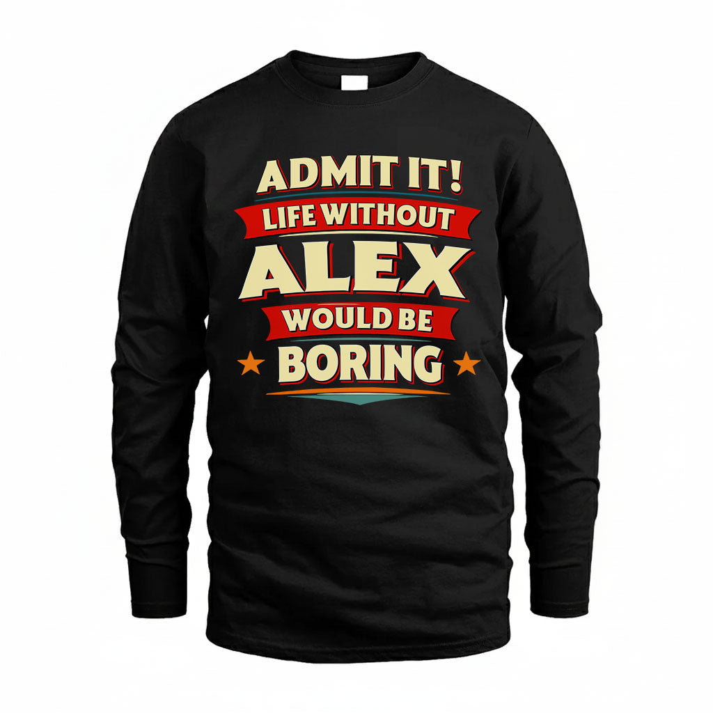 ALEX PH88-K2-106–Personalized Funny Quote Apparel “Life Without NAME Would Be Boring”
