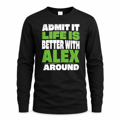 ALEX HP68-K4-189 – Personalized Funny Quote Apparel “Admit It, Life Is Better With NAME Around”