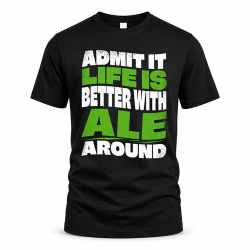 ALE HP99-K4-189 – Personalized Funny Quote Apparel “Admit It, Life Is Better With NAME Around”