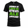 ALE HP99-K4-189 – Personalized Funny Quote Apparel “Admit It, Life Is Better With NAME Around”