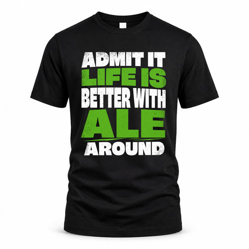 ALE HP68-K4-189 – Personalized Funny Quote Apparel “Admit It, Life Is Better With NAME Around”