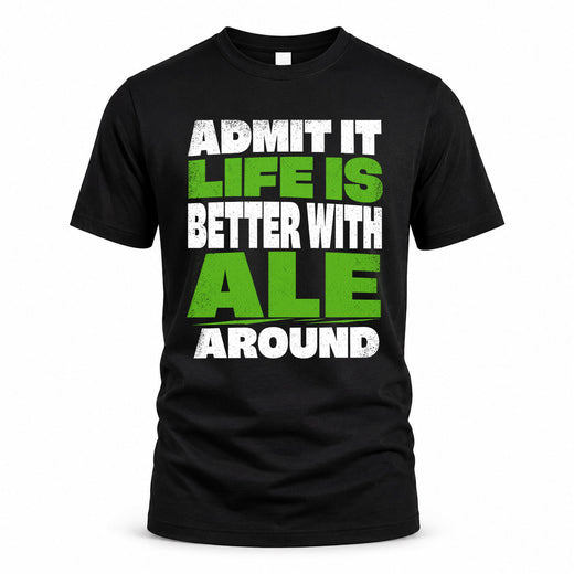 ALE HP68-K4-189 – Personalized Funny Quote Apparel “Admit It, Life Is Better With NAME Around”