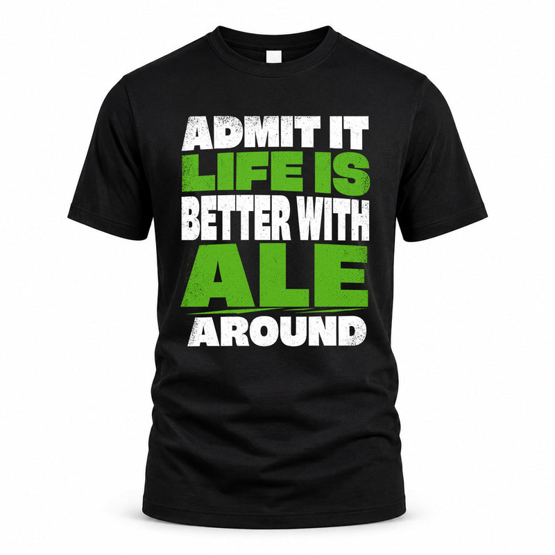 ALE HP68-K4-189 – Personalized Funny Quote Apparel “Admit It, Life Is Better With NAME Around”