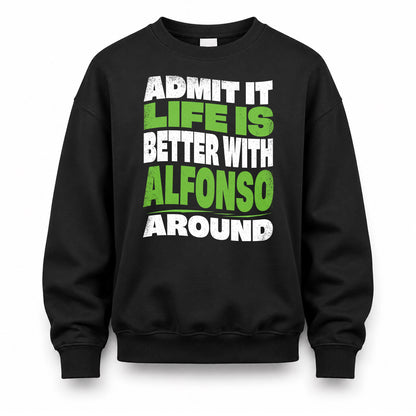 ALFONSO HP99-K4-189 – Personalized Funny Quote Apparel “Admit It, Life Is Better With NAME Around”
