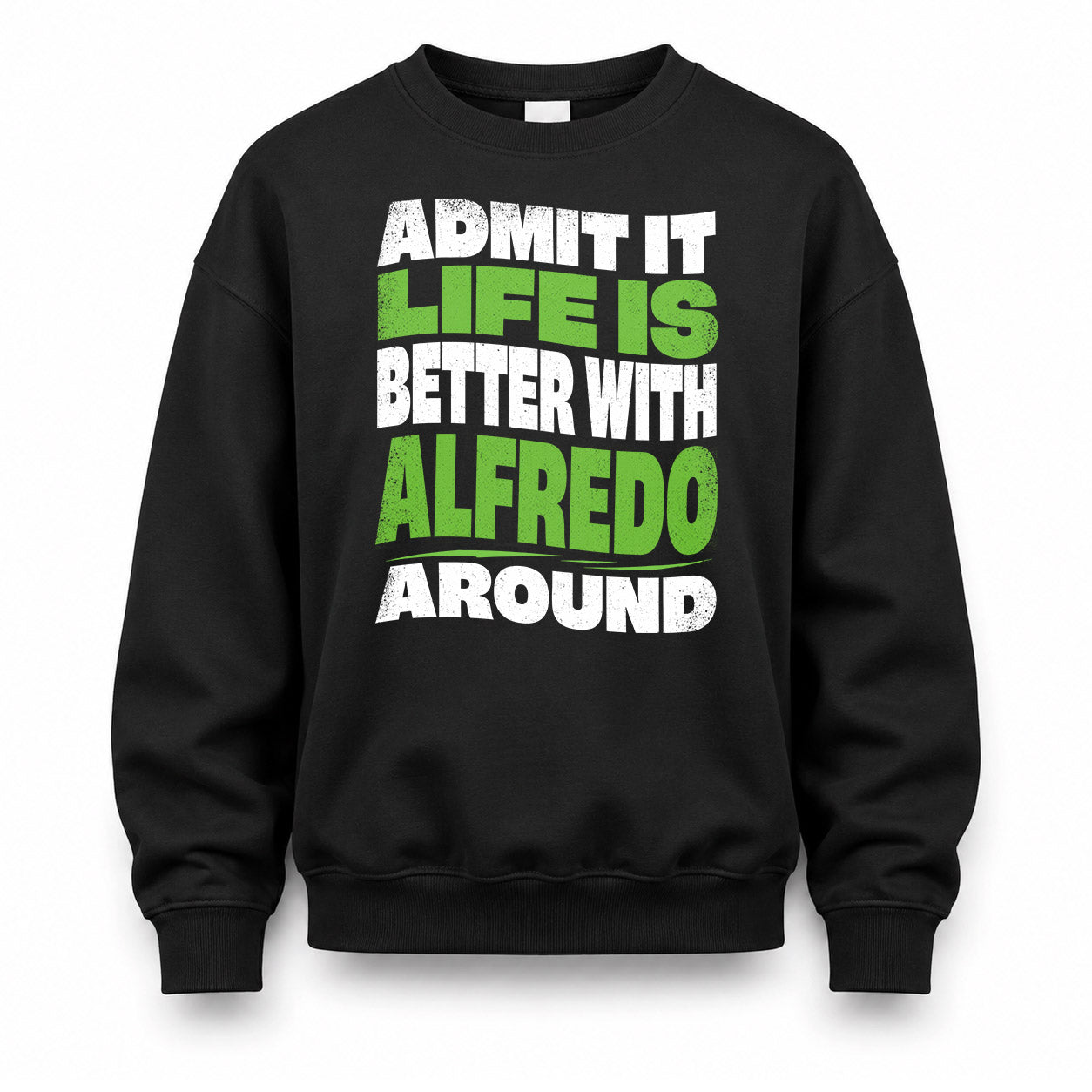 ALFREDO HP99-K4-189 – Personalized Funny Quote Apparel “Admit It, Life Is Better With NAME Around”