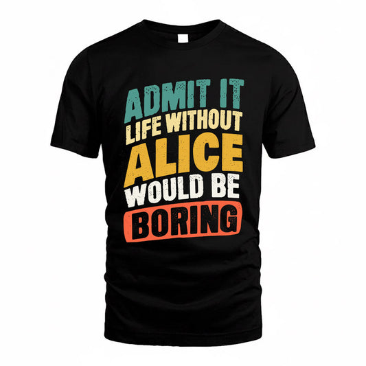 ALICE TP88-K4-229–Personalized Funny Quote Apparel “Life Without NAME Would Be Boring”