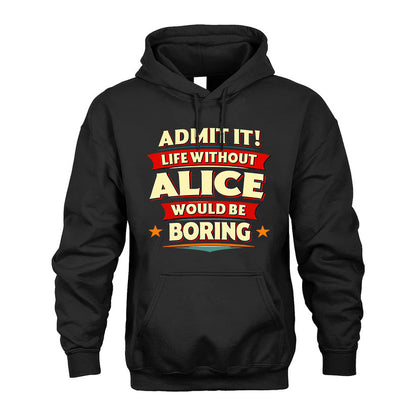 ALICE PH88-K2-106–Personalized Funny Quote Apparel “Life Without NAME Would Be Boring”