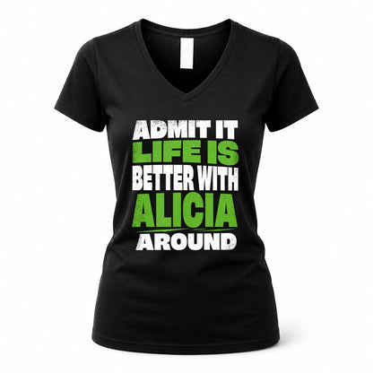 ALICIA HP68-K4-189 – Personalized Funny Quote Apparel “Admit It, Life Is Better With NAME Around”