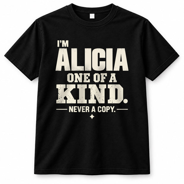 ALICIA P6-K4-228 Personalized Funny Quote Apparel “I’m NAME – One of a Kind, Never a Copy”