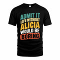 ALICIA TP88-K4-229–Personalized Funny Quote Apparel “Life Without NAME Would Be Boring”