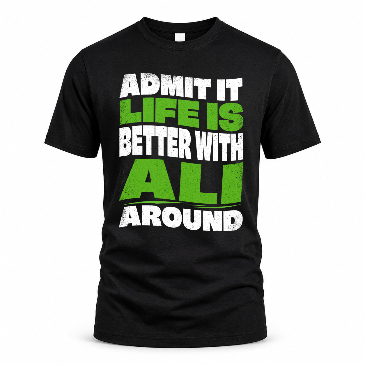 ALI HP99-K4-189 – Personalized Funny Quote Apparel “Admit It, Life Is Better With NAME Around”