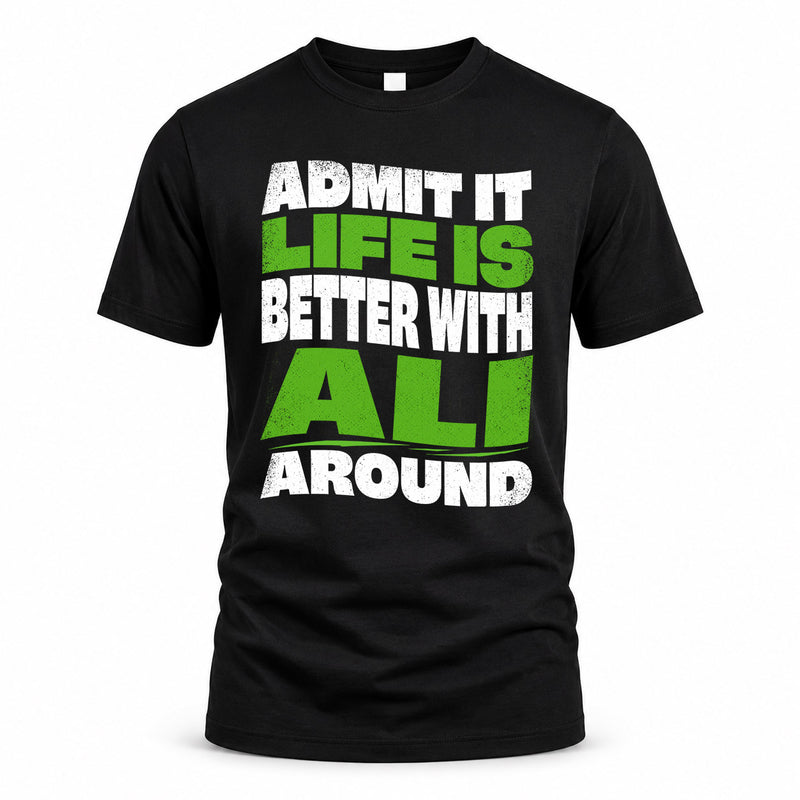 ALI HP99-K4-189 – Personalized Funny Quote Apparel “Admit It, Life Is Better With NAME Around”