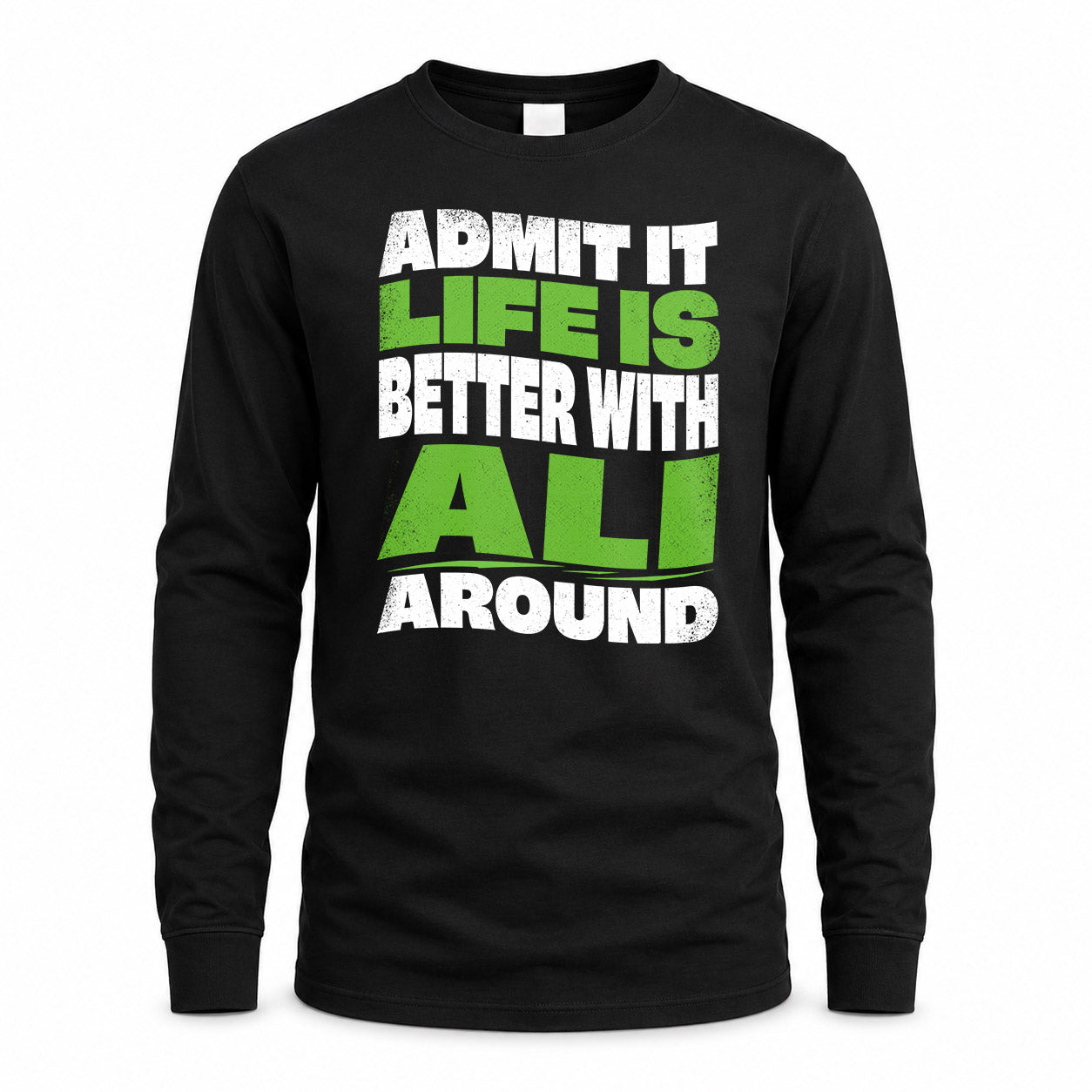 ALI HP99-K4-189 – Personalized Funny Quote Apparel “Admit It, Life Is Better With NAME Around”