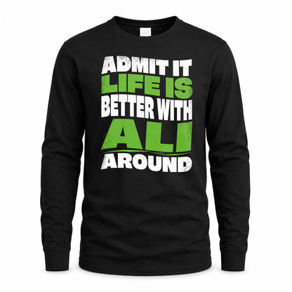 ALI HP99-K4-189 – Personalized Funny Quote Apparel “Admit It, Life Is Better With NAME Around”