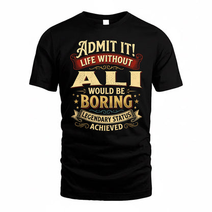 ALI TP65-K5-268–Personalized Funny Quote Apparel “Life Without NAME Would Be Boring”