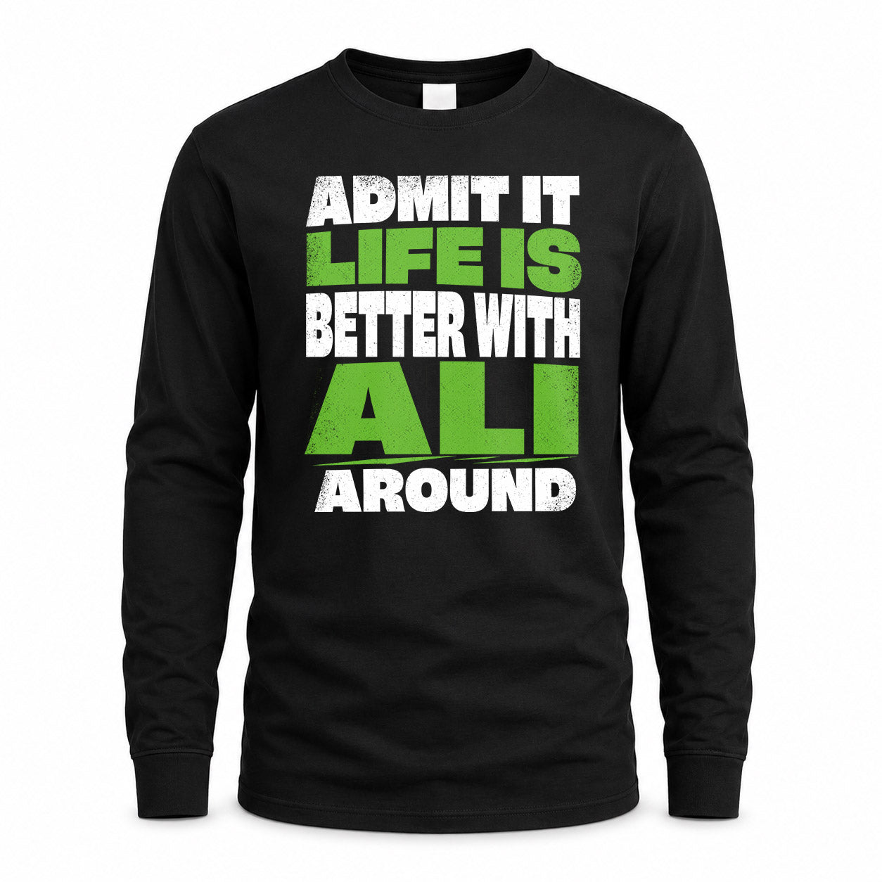 ALI HP68-K4-189 – Personalized Funny Quote Apparel “Admit It, Life Is Better With NAME Around”