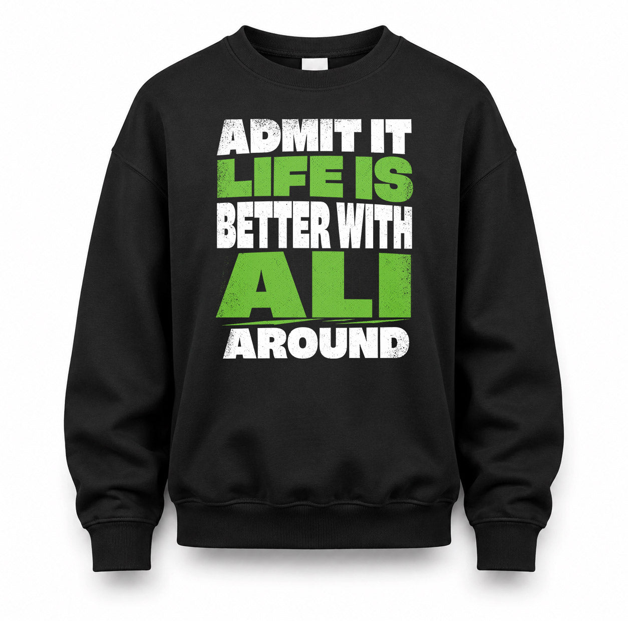 ALI HP68-K4-189 – Personalized Funny Quote Apparel “Admit It, Life Is Better With NAME Around”