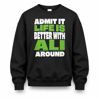 ALI HP68-K4-189 – Personalized Funny Quote Apparel “Admit It, Life Is Better With NAME Around”
