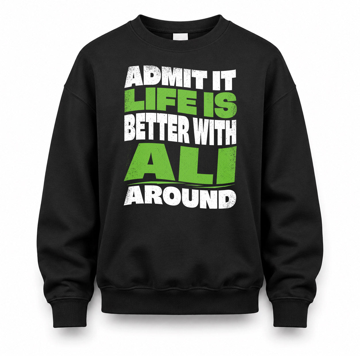 ALI HP99-K4-189 – Personalized Funny Quote Apparel “Admit It, Life Is Better With NAME Around”