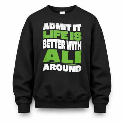 ALI HP99-K4-189 – Personalized Funny Quote Apparel “Admit It, Life Is Better With NAME Around”