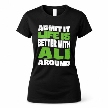 ALI HP99-K4-189 – Personalized Funny Quote Apparel “Admit It, Life Is Better With NAME Around”