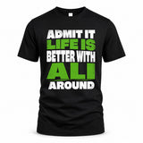 ALI HP68-K4-189 – Personalized Funny Quote Apparel “Admit It, Life Is Better With NAME Around”