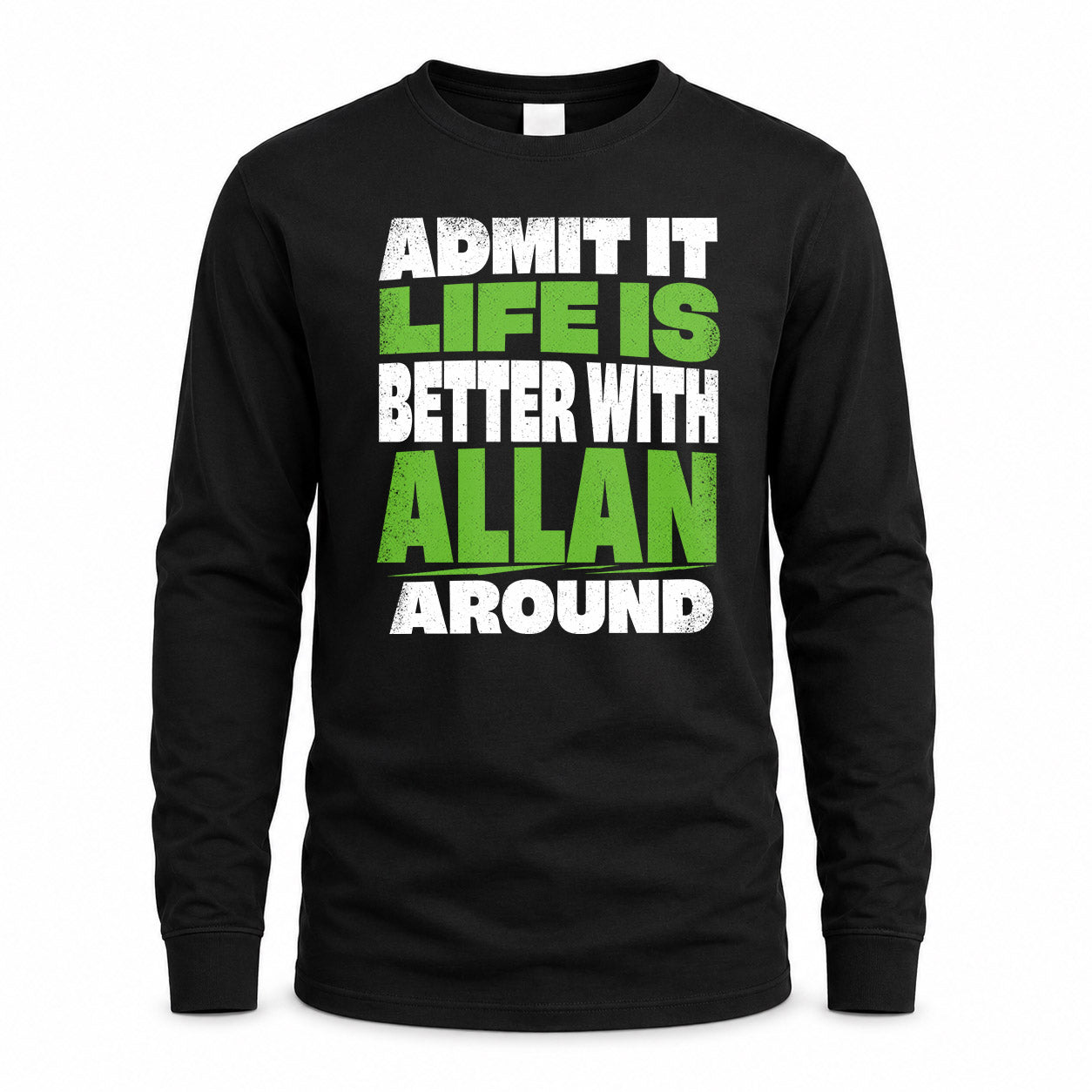 ALLAN HP68-K4-189 – Personalized Funny Quote Apparel “Admit It, Life Is Better With NAME Around”