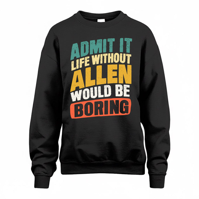ALLEN TP88-K4-229–Personalized Funny Quote Apparel “Life Without NAME Would Be Boring”
