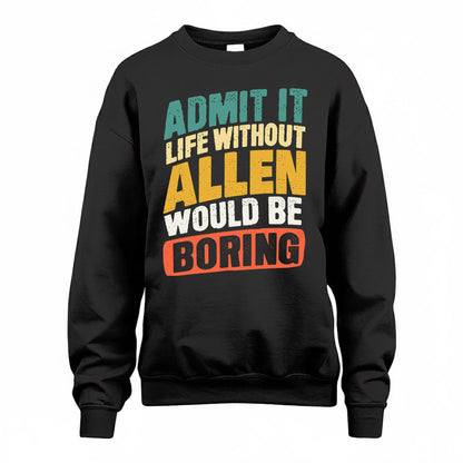 ALLEN TP88-K4-229–Personalized Funny Quote Apparel “Life Without NAME Would Be Boring”