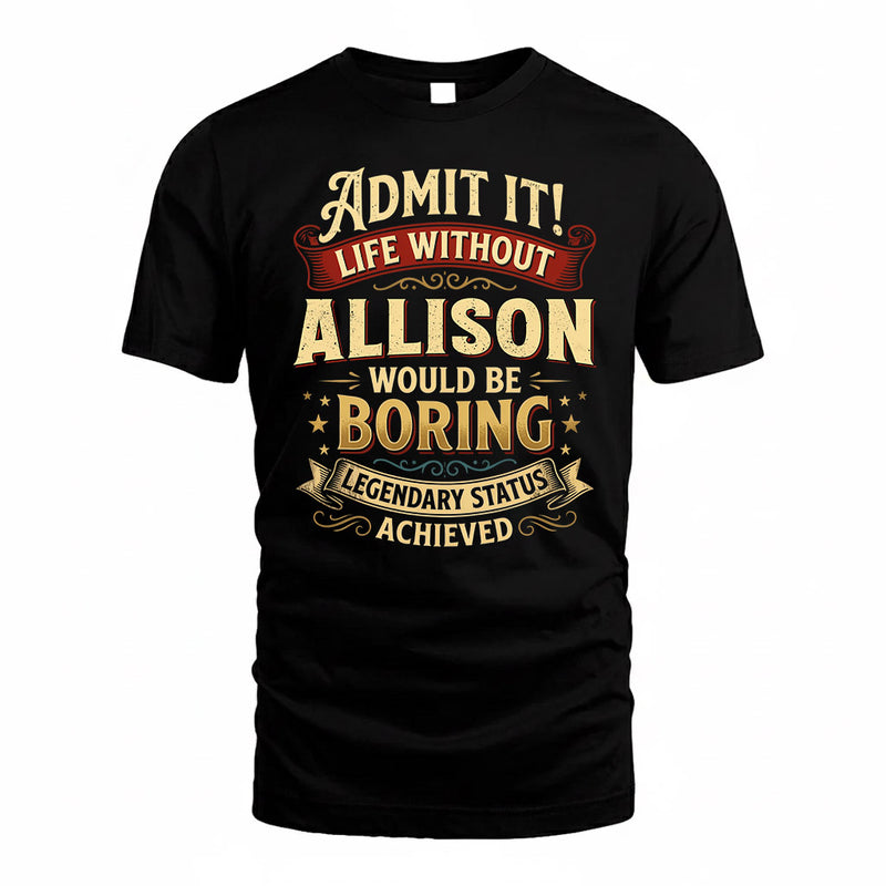 ALLISON TP65-K5-268–Personalized Funny Quote Apparel “Life Without NAME Would Be Boring”