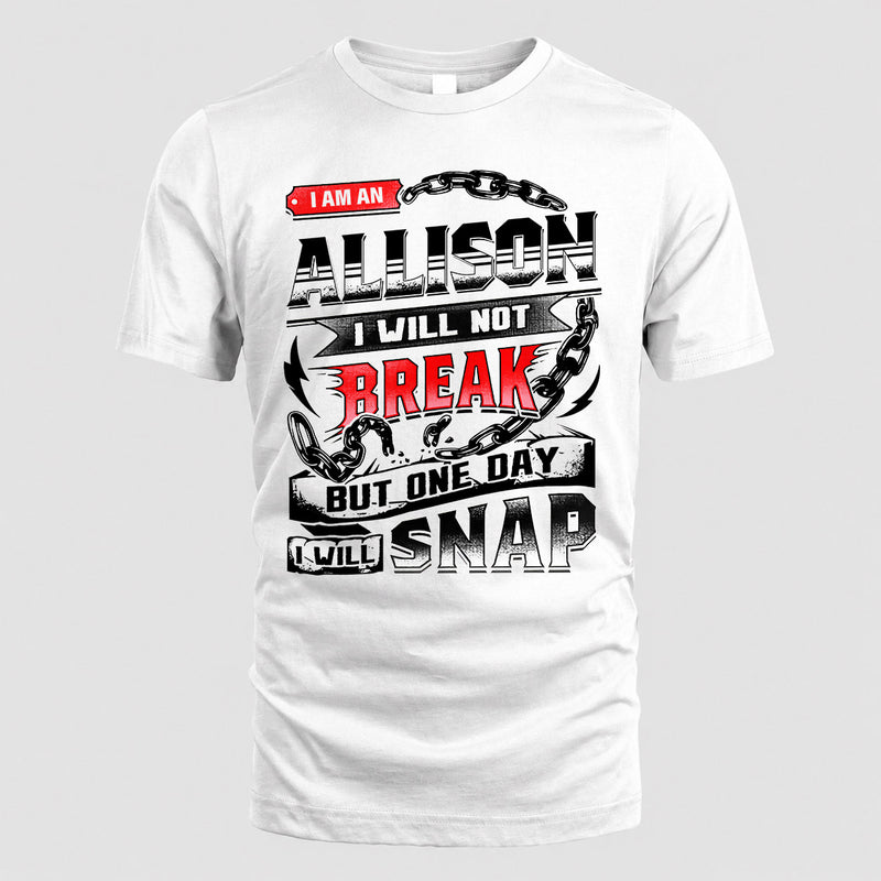 ALLISON HP28-K4-129 – Personalized Name Quote T-Shirt “I Will Not Break, But One Day I Will Snap”