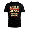 ALLISON PH88-K2-106–Personalized Funny Quote Apparel “Life Without NAME Would Be Boring”
