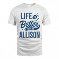 ALLISON HH88-K2–Personalized Name Quote T-Shirt Life Is Better With Unisex Gift