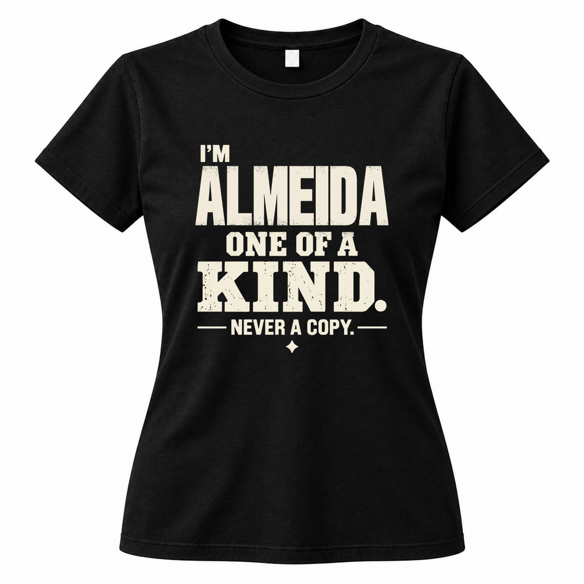 ALMEIDA P6-K4-228 Personalized Funny Quote Apparel “I’m NAME – One of a Kind, Never a Copy”