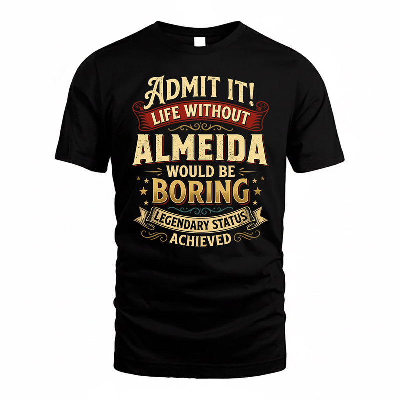 ALMEIDA TP65-K5-268–Personalized Funny Quote Apparel “Life Without NAME Would Be Boring”