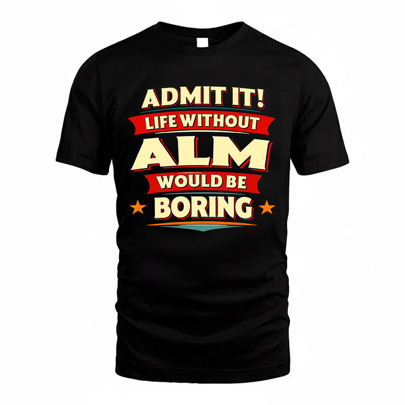 ALM  PH88-K2-106–Personalized Funny Quote Apparel “Life Without NAME Would Be Boring”
