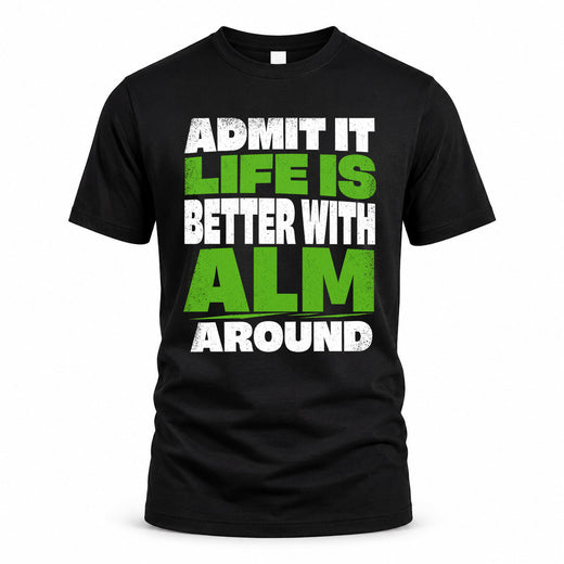 ALM HP68-K4-189 – Personalized Funny Quote Apparel “Admit It, Life Is Better With NAME Around”