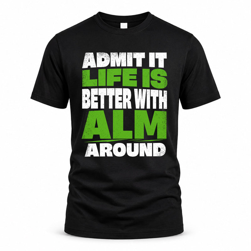 ALM HP68-K4-189 – Personalized Funny Quote Apparel “Admit It, Life Is Better With NAME Around”