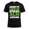 ALM HP68-K4-189 – Personalized Funny Quote Apparel “Admit It, Life Is Better With NAME Around”