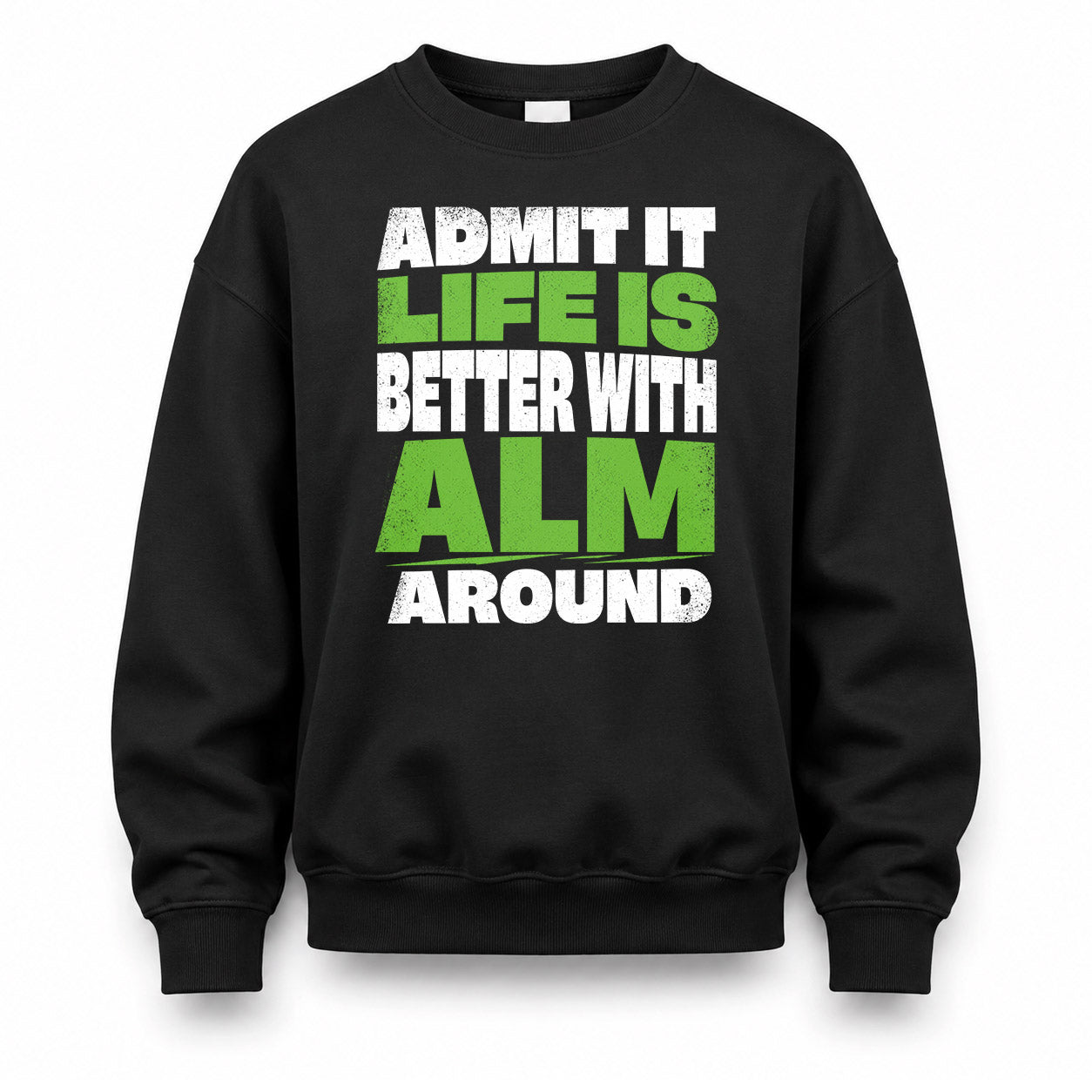ALM HP68-K4-189 – Personalized Funny Quote Apparel “Admit It, Life Is Better With NAME Around”