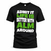 ALM HP99-K4-189 – Personalized Funny Quote Apparel “Admit It, Life Is Better With NAME Around”