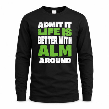 ALM HP68-K4-189 – Personalized Funny Quote Apparel “Admit It, Life Is Better With NAME Around”