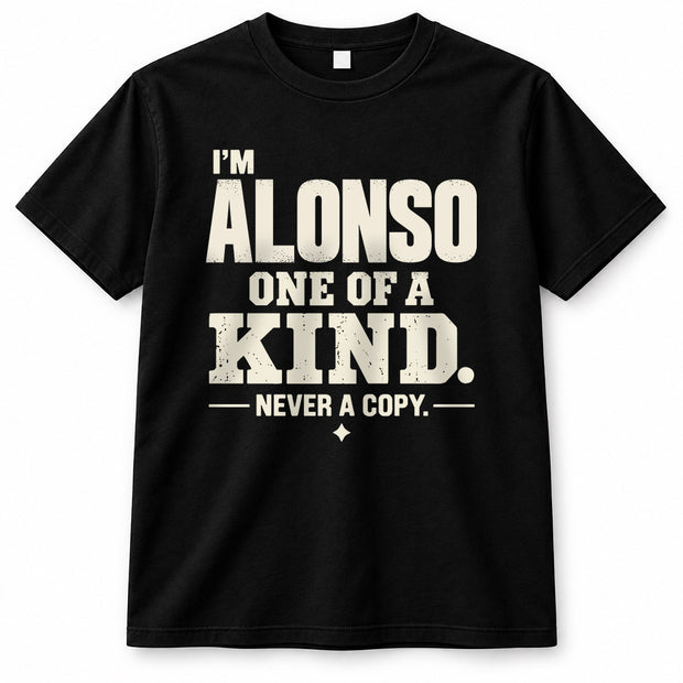 ALONSO P6-K4-228 Personalized Funny Quote Apparel “I’m NAME – One of a Kind, Never a Copy”