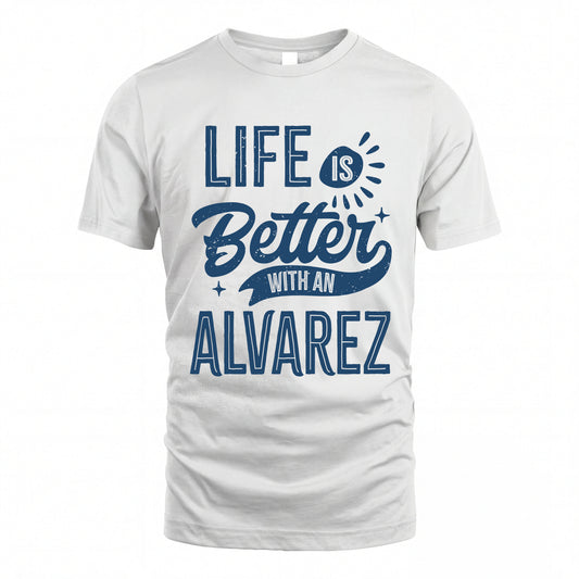 ALVAREZ HH88-K2–Personalized Name Quote T-Shirt Life Is Better With Unisex Gift