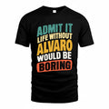 ALVARO TP88-K4-229–Personalized Funny Quote Apparel “Life Without NAME Would Be Boring”