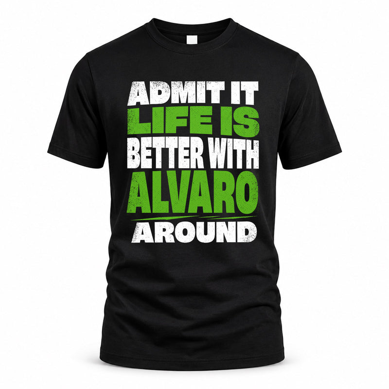 ALVARO HP68-K4-189 – Personalized Funny Quote Apparel “Admit It, Life Is Better With NAME Around”