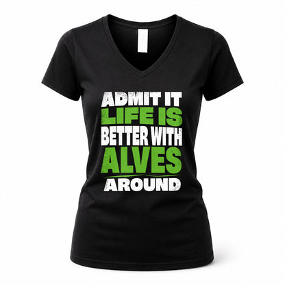 ALVES HP68-K4-189 – Personalized Funny Quote Apparel “Admit It, Life Is Better With NAME Around”