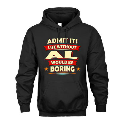 AL PH88-K2-106–Personalized Funny Quote Apparel “Life Without NAME Would Be Boring”