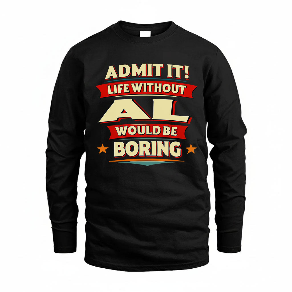 AL PH88-K2-106–Personalized Funny Quote Apparel “Life Without NAME Would Be Boring”